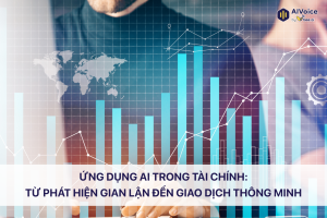 Ứng dụng AI trong tài chính: Từ phát hiện gian lận đến giao dịch thông minh