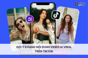 Gợi ý 9 dạng nội dung video AI viral trên TikTok