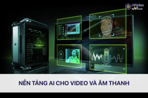 Nền tảng AI cho video và âm thanh của NVIDIA
