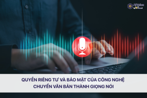 Quyền riêng tư và bảo mật của công nghệ chuyển văn bản thành giọng nói