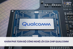 Khám phá toàn bộ công nghệ lõi của chip Qualcomm