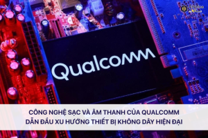 Công nghệ sạc và âm thanh của Qualcomm
