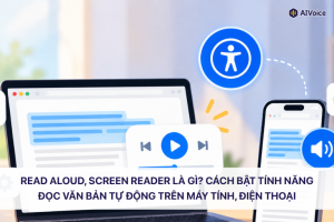 Read Aloud, Screen Reader là gì? Cách bật tính năng đọc văn bản tự động trên máy tính, điện thoại